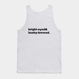 Bright-eyed and bushy-browed Tank Top